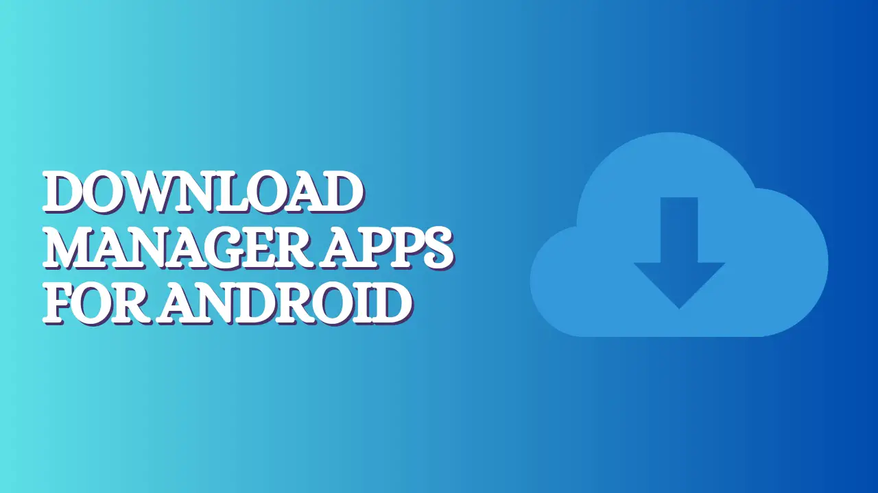 Download Manager Apps for Android