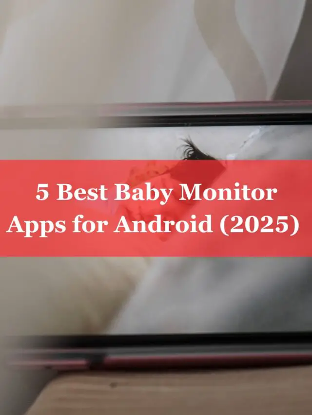 5 Best Baby Monitor Apps for Android (2025)