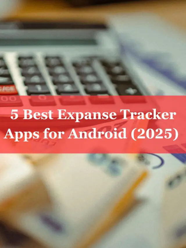 5 Best Expanse Tracker Apps for Android (2025)