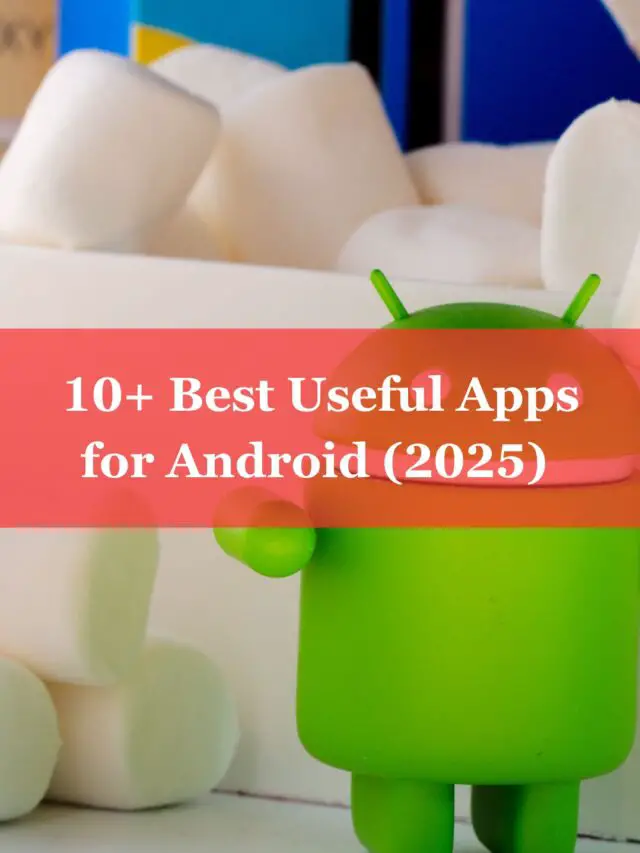 10+ Best Useful Apps for Android (2025)