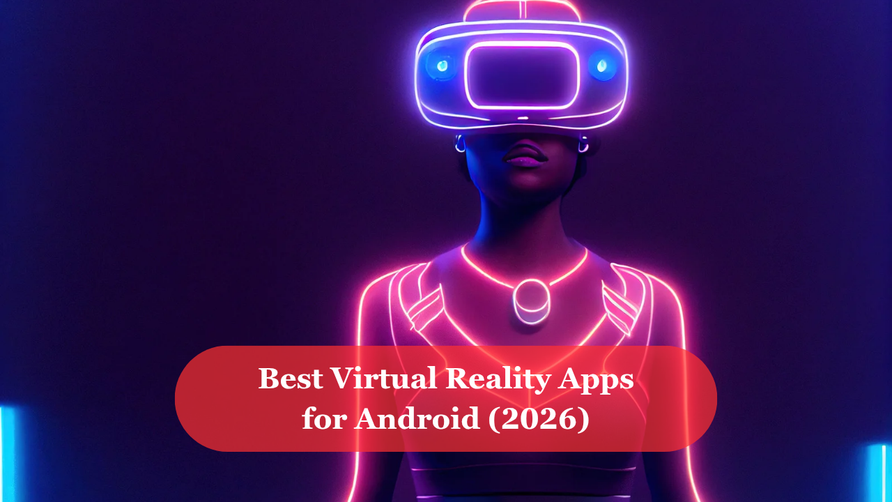 Best Virtual Reality Apps for Android