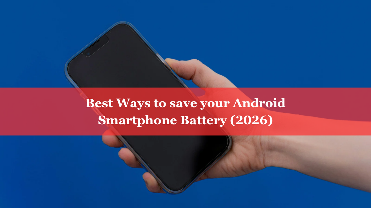 Best ways to save you android smartphone battery