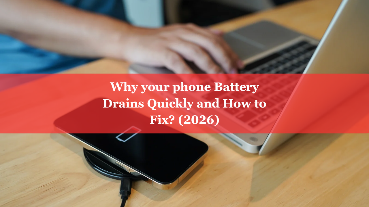 Why your phone Battery Drains Quickly and How to Fix